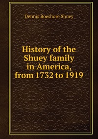 History of the Shuey family in America, from 1732 to 1919