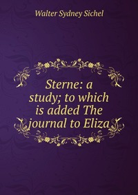 Sterne: a study; to which is added The journal to Eliza