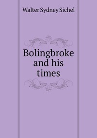 Bolingbroke and his times