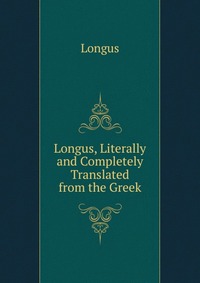 Longus, Literally and Completely Translated from the Greek