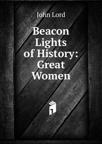 Beacon Lights of History: Great Women