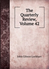 The Quarterly Review, Volume 42