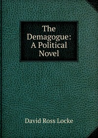 The Demagogue: A Political Novel