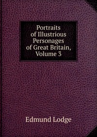 Portraits of Illustrious Personages of Great Britain, Volume 3