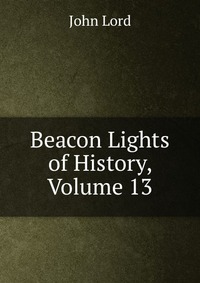 Beacon Lights of History, Volume 13