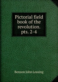 Pictorial field book of the revolution. pts. 2-4