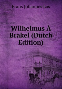 Wilhelmus A Brakel (Dutch Edition)