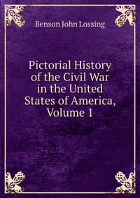 Pictorial History of the Civil War in the United States of America, Volume 1