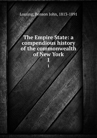 The Empire State: a compendious history of the commonwealth of New York