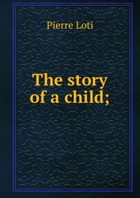 The story of a child;