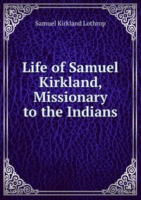 Life of Samuel Kirkland, Missionary to the Indians