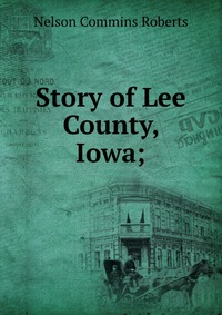 Story of Lee County, Iowa;