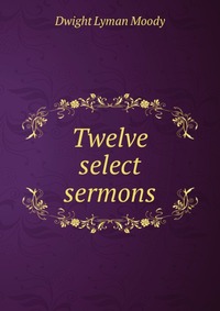 Twelve select sermons