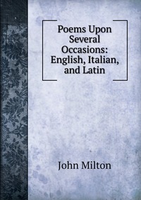 Poems Upon Several Occasions: English, Italian, and Latin