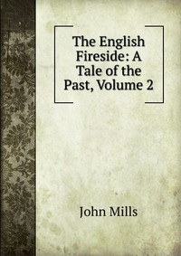 The English Fireside: A Tale of the Past, Volume 2