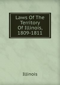 Laws Of The Territory Of Illinois, 1809-1811