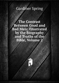 The Contrast Between Good and Bad Men: Illustrated by the Biography and Truths of the Bible, Volume 2