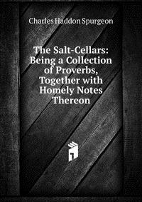 The Salt-Cellars: Being a Collection of Proverbs, Together with Homely Notes Thereon