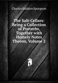 The Salt-Cellars: Being a Collection of Proverbs, Together with Homely Notes Theron, Volume 2