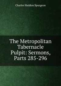 The Metropolitan Tabernacle Pulpit: Sermons, Parts 285-296