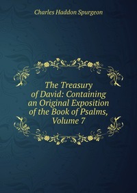 The Treasury of David: Containing an Original Exposition of the Book of Psalms, Volume 7