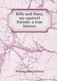 Billy and Hans, my squirrel friends: a true history