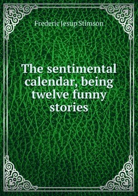 The sentimental calendar, being twelve funny stories