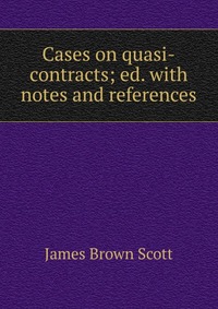 Cases on quasi-contracts; ed. with notes and references