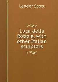 Luca della Robbia, with other Italian sculptors