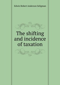 The shifting and incidence of taxation