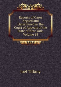 Reports of Cases Argued and Determined in the Court of Appeals of the State of New York, Volume 28