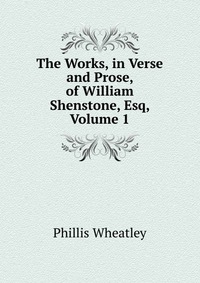 The Works, in Verse and Prose, of William Shenstone, Esq, Volume 1