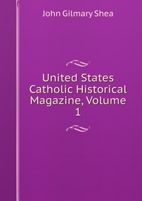 United States Catholic Historical Magazine, Volume 1