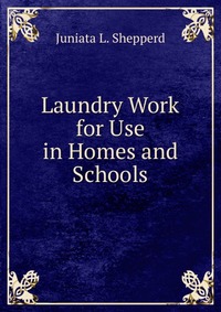 Laundry Work for Use in Homes and Schools