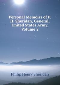 Personal Memoirs of P. H. Sheridan, General, United States Army, Volume 2