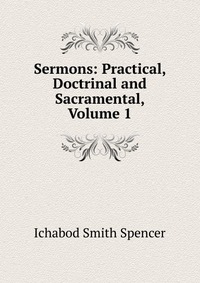 Sermons: Practical, Doctrinal and Sacramental, Volume 1