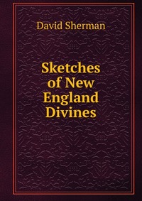 Sketches of New England Divines