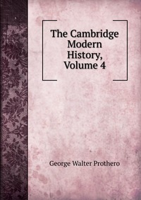 The Cambridge Modern History, Volume 4