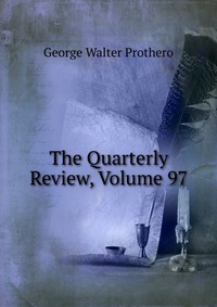 The Quarterly Review, Volume 97