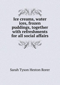 Ice creams, water ices, frozen puddings, together with refreshments for all social affairs