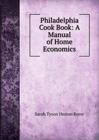 Philadelphia Cook Book: A Manual of Home Economics