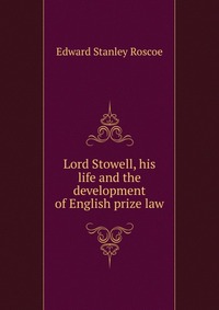 Lord Stowell, his life and the development of English prize law