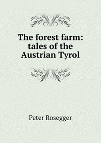 The forest farm: tales of the Austrian Tyrol