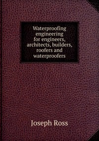 Waterproofing engineering for engineers, architects, builders, roofers and waterproofers