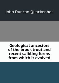 Geological ancestors of the brook trout and recent saibling forms from which it evolved