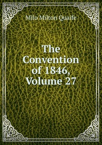 The Convention of 1846, Volume 27