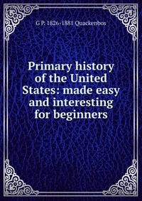 Primary history of the United States: made easy and interesting for beginners