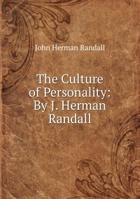 The Culture of Personality: By J. Herman Randall