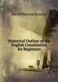 Historical Outline of the English Constitution for Beginners