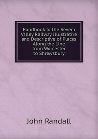 Handbook to the Severn Valley Railway Illustrative and Descriptive of Places Along the Line from Worcester to Shrewsbury